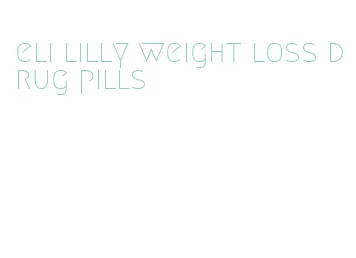 eli lilly weight loss drug pills