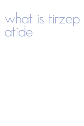 what is tirzepatide