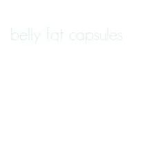 belly fat capsules