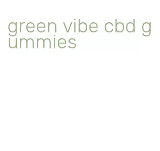 green vibe cbd gummies