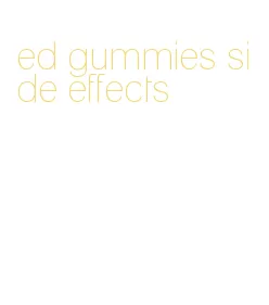ed gummies side effects