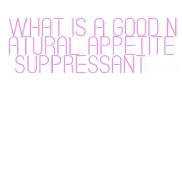 what is a good natural appetite suppressant