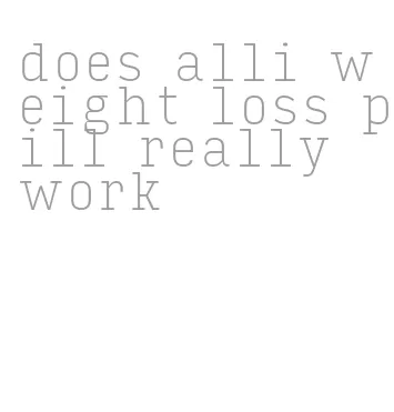 does alli weight loss pill really work