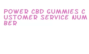 power cbd gummies customer service number