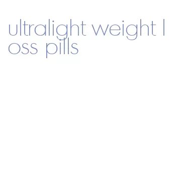 ultralight weight loss pills