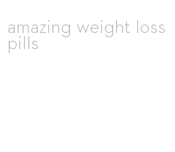 amazing weight loss pills