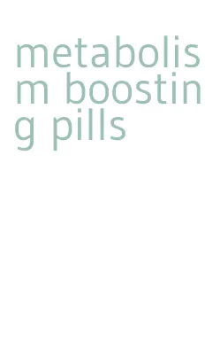 metabolism boosting pills