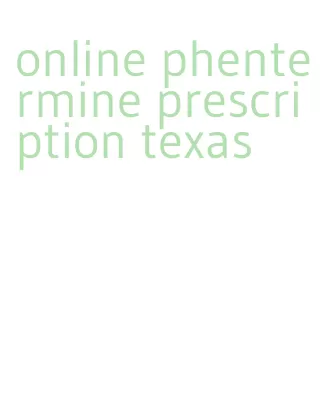 online phentermine prescription texas