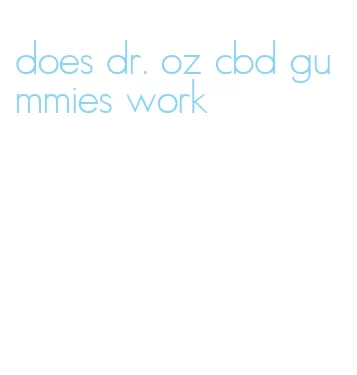 does dr. oz cbd gummies work
