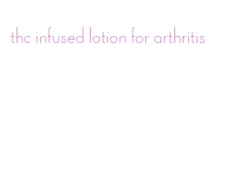 thc infused lotion for arthritis