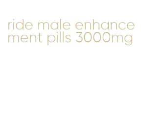 ride male enhancement pills 3000mg