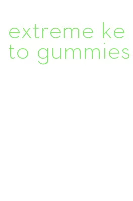 extreme keto gummies