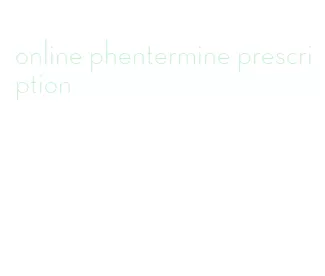 online phentermine prescription