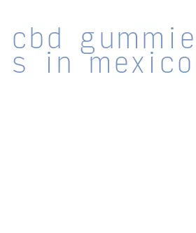 cbd gummies in mexico