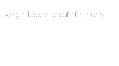 weight loss pills safe for teens