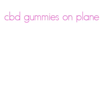 cbd gummies on plane