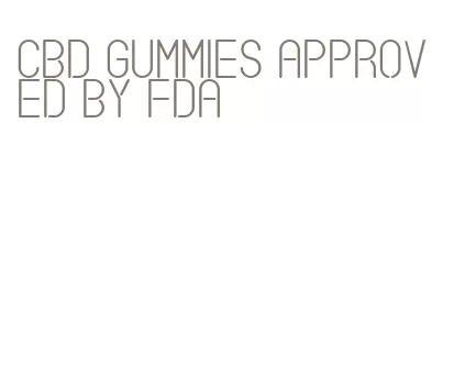 cbd gummies approved by fda