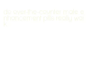 do over-the-counter male enhancement pills really work