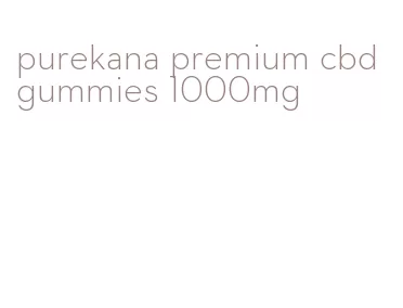 purekana premium cbd gummies 1000mg