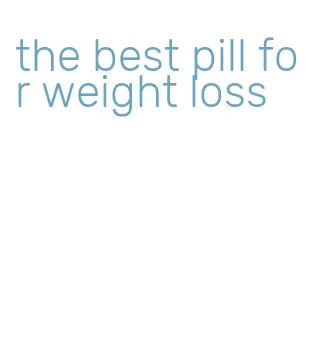 the best pill for weight loss
