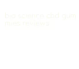 bio science cbd gummies reviews