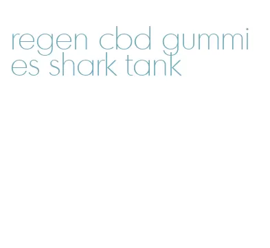 regen cbd gummies shark tank