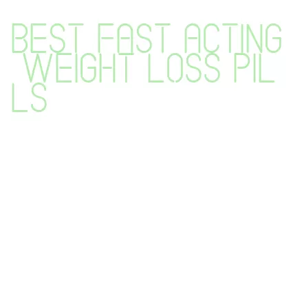 best fast acting weight loss pills
