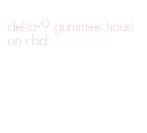 delta-9 gummies houston cbd