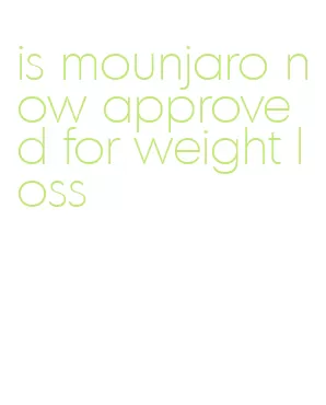 is mounjaro now approved for weight loss