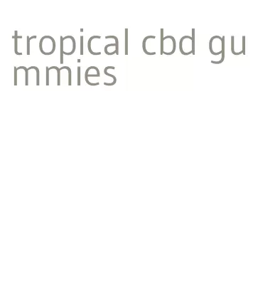 tropical cbd gummies