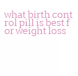what birth control pill is best for weight loss