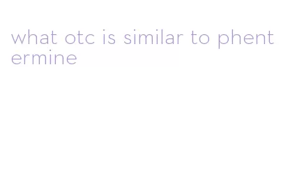what otc is similar to phentermine