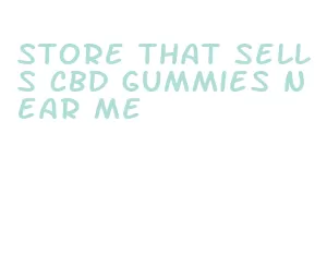 store that sells cbd gummies near me