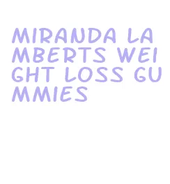 miranda lamberts weight loss gummies