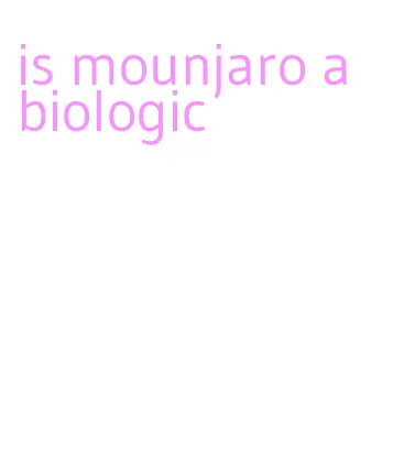 is mounjaro a biologic
