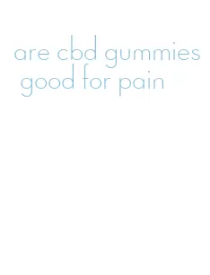 are cbd gummies good for pain