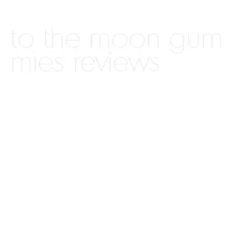 to the moon gummies reviews