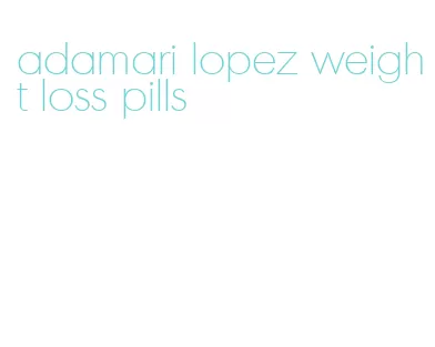 adamari lopez weight loss pills