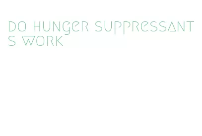 do hunger suppressants work