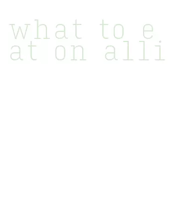 what to eat on alli