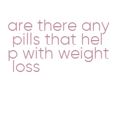 are there any pills that help with weight loss