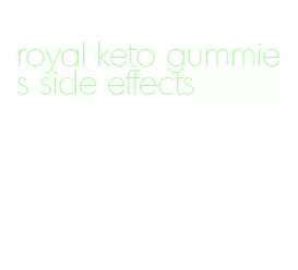 royal keto gummies side effects