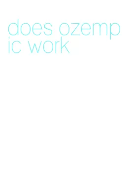 does ozempic work