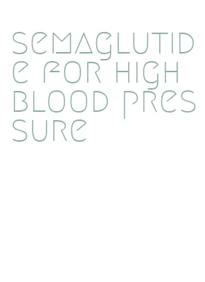semaglutide for high blood pressure