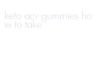 keto acv gummies how to take