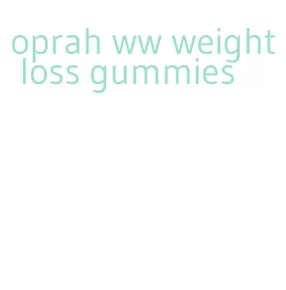 oprah ww weight loss gummies