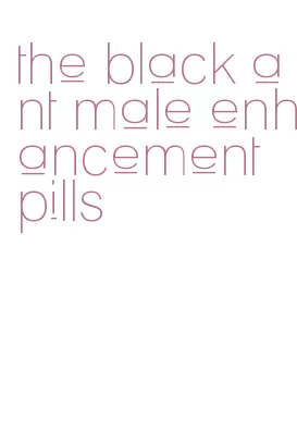 the black ant male enhancement pills