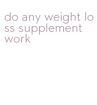 do any weight loss supplement work