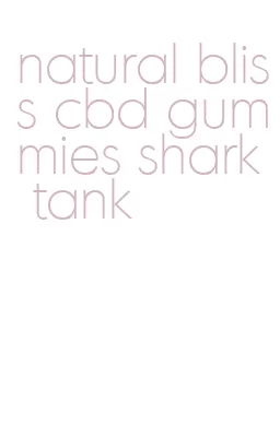 natural bliss cbd gummies shark tank
