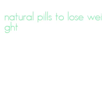 natural pills to lose weight